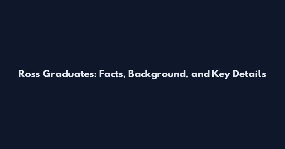 Ross Graduates: Facts, Background, and Key Details