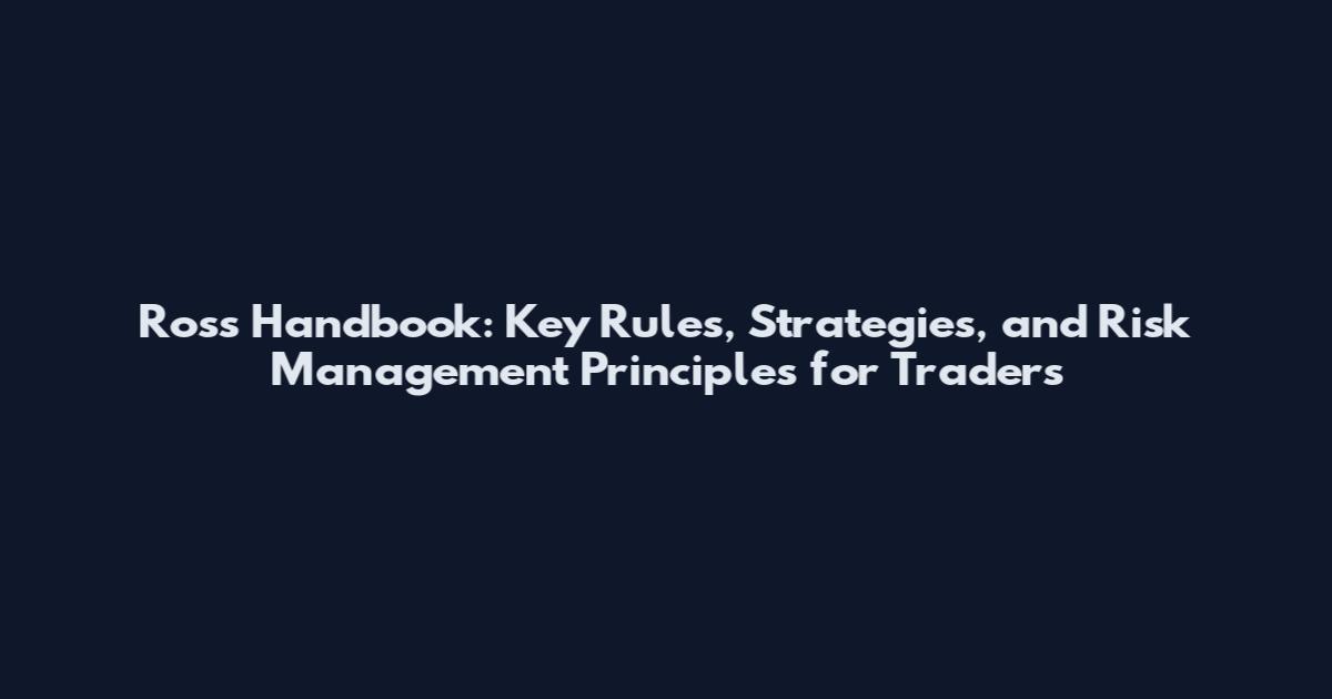 Ross Handbook: Key Rules, Strategies, and Risk Management Principles for Traders