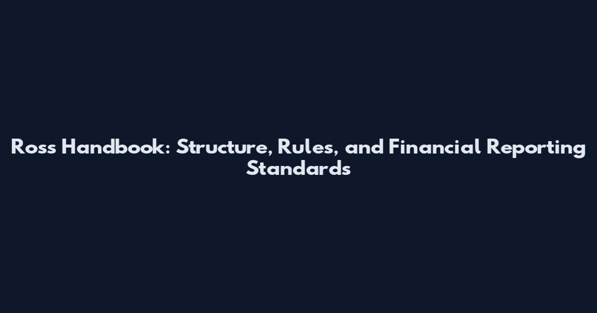 Ross Handbook: Structure, Rules, and Financial Reporting Standards