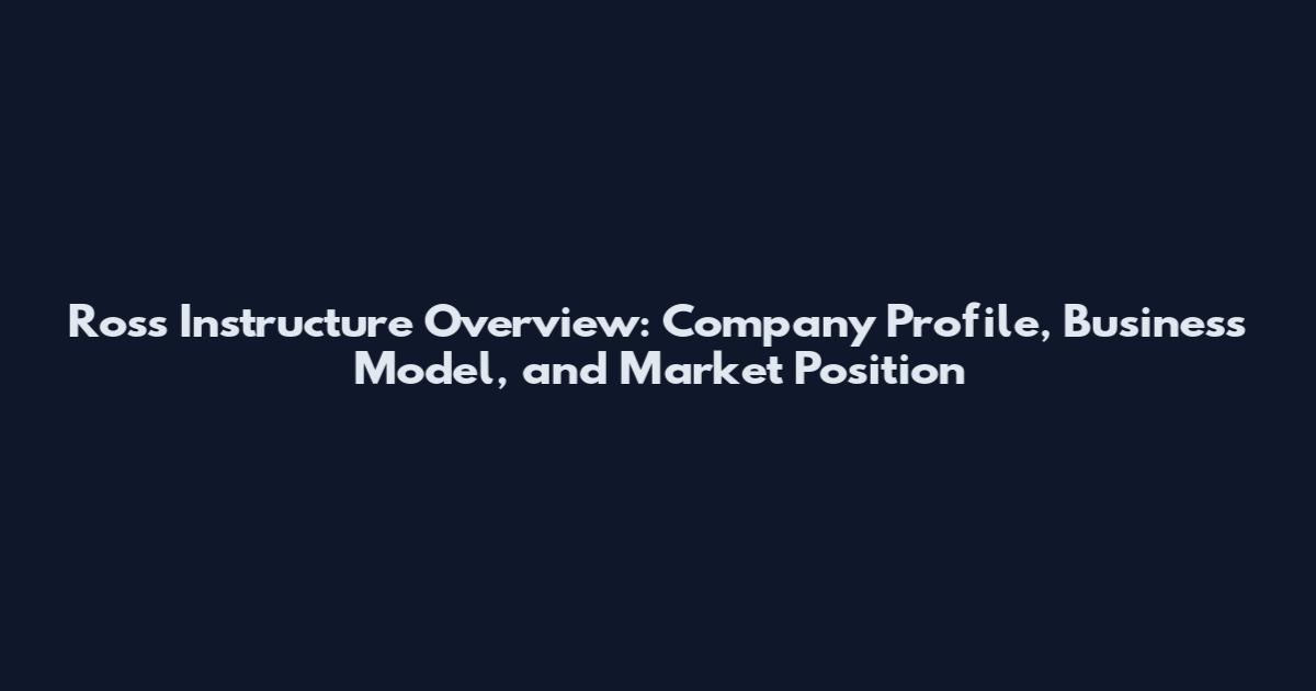 Ross Instructure Overview: Company Profile, Business Model, and Market Position