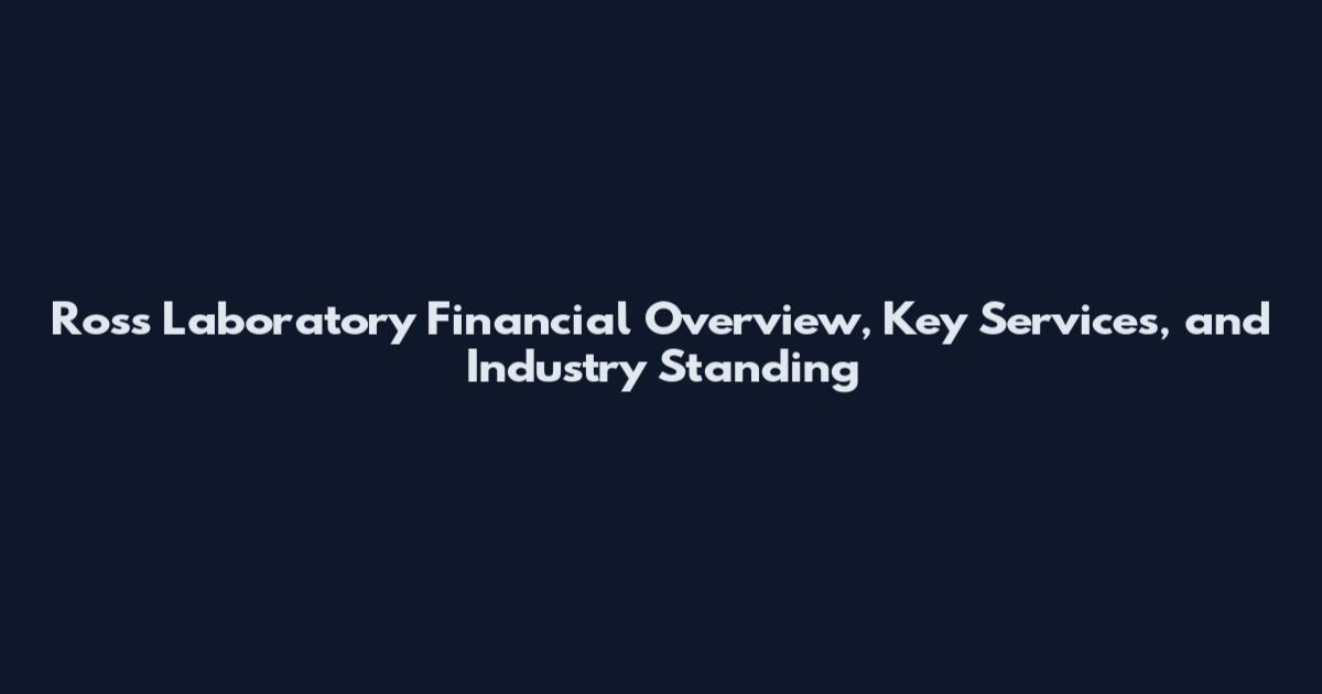 Ross Laboratory Financial Overview, Key Services, and Industry Standing