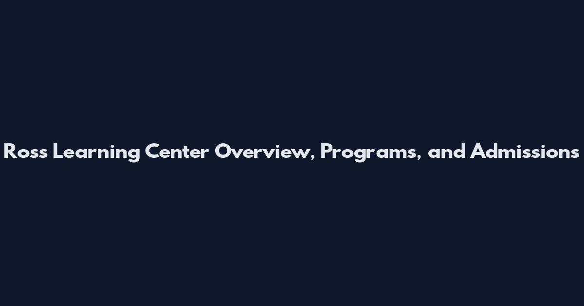 Ross Learning Center Overview, Programs, and Admissions