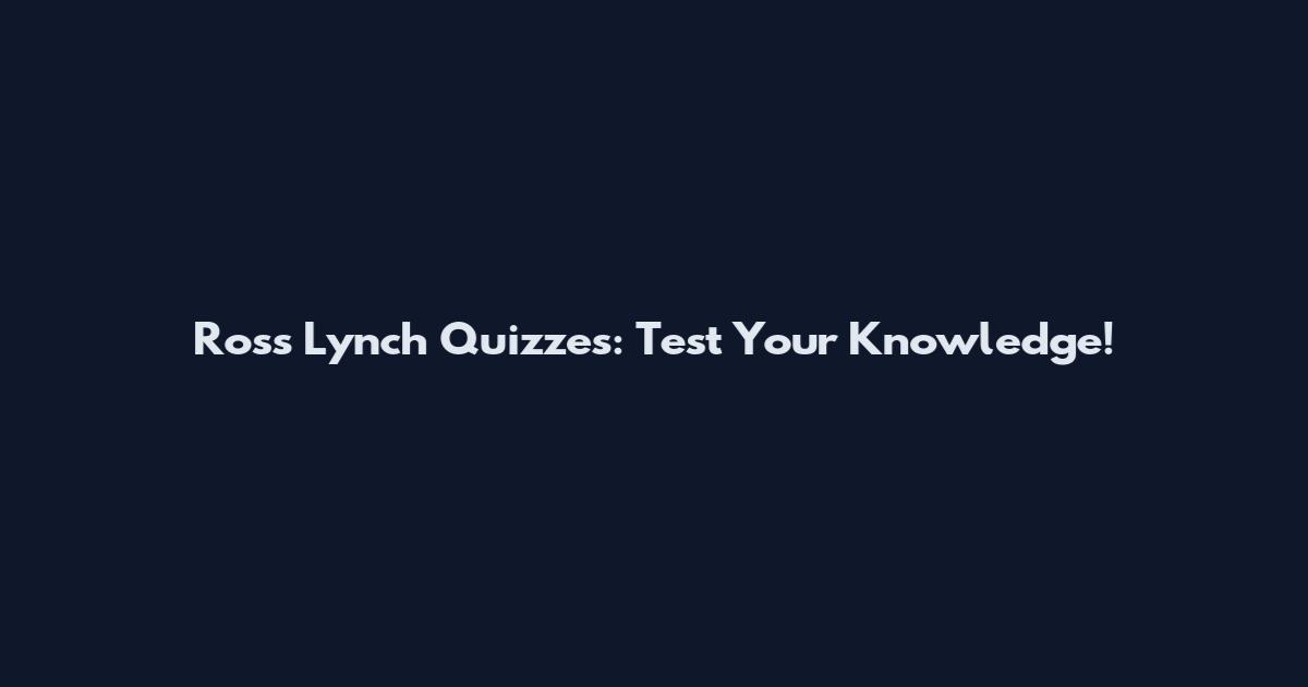 Ross Lynch Quizzes: Test Your Knowledge!