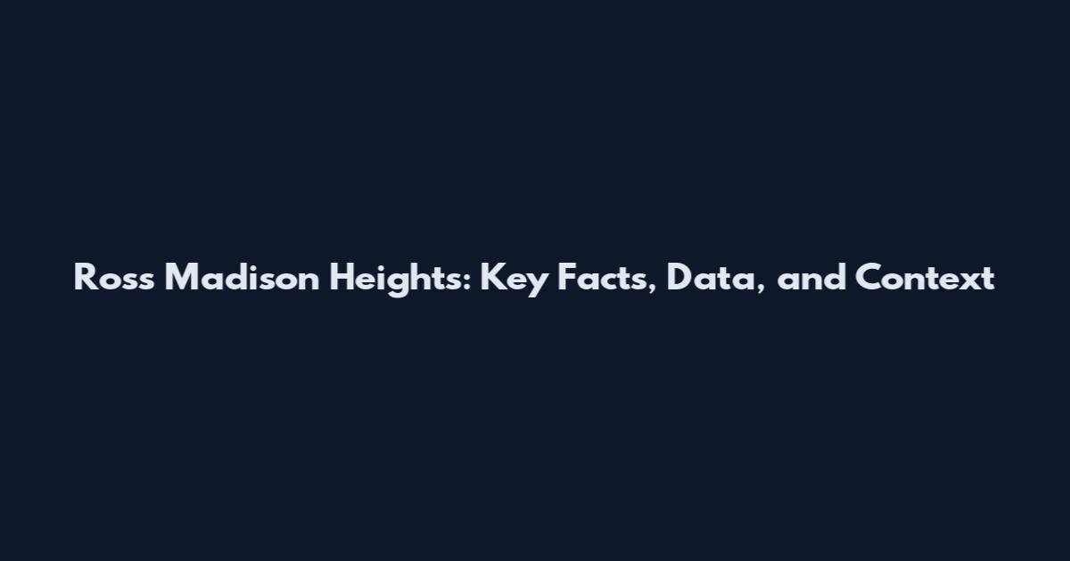Ross Madison Heights: Key Facts, Data, and Context