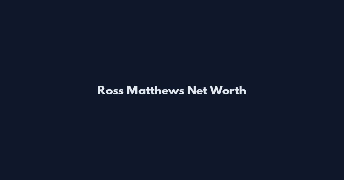 Ross Matthews Net Worth