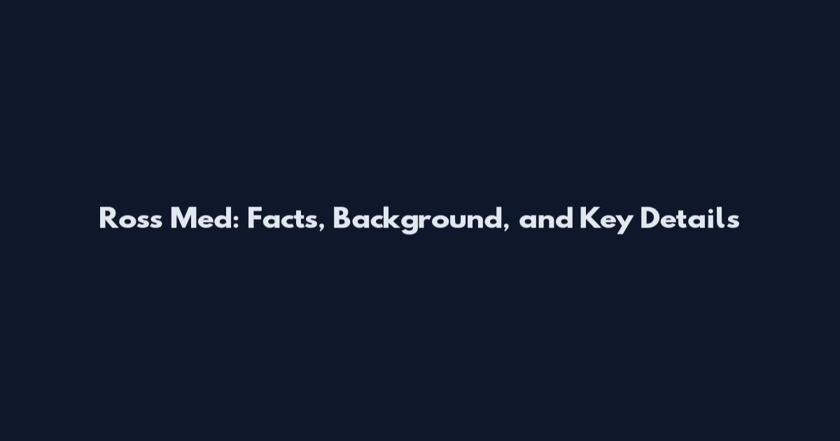 Ross Med: Facts, Background, and Key Details