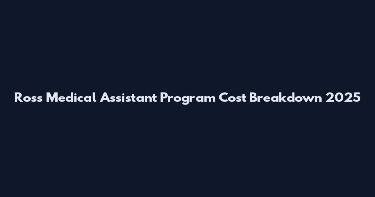 Ross Medical Assistant Program Cost Breakdown 2025