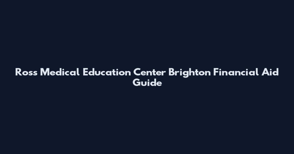 Ross Medical Education Center Brighton Financial Aid Guide