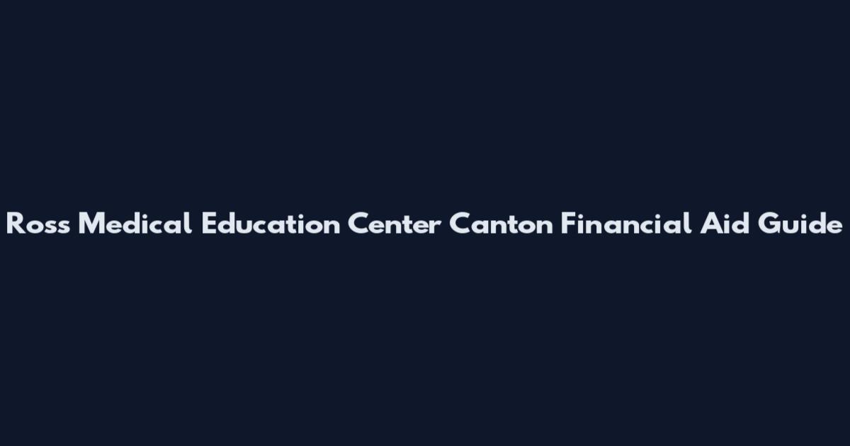 Ross Medical Education Center Canton Financial Aid Guide