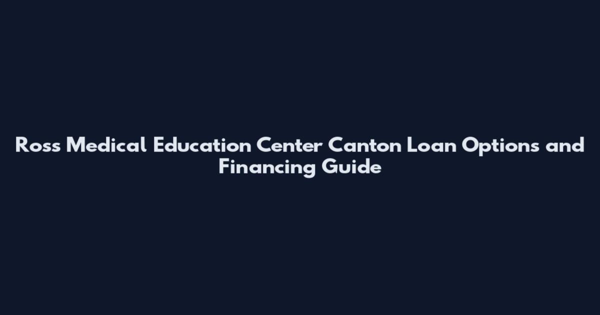 Ross Medical Education Center Canton Loan Options and Financing Guide