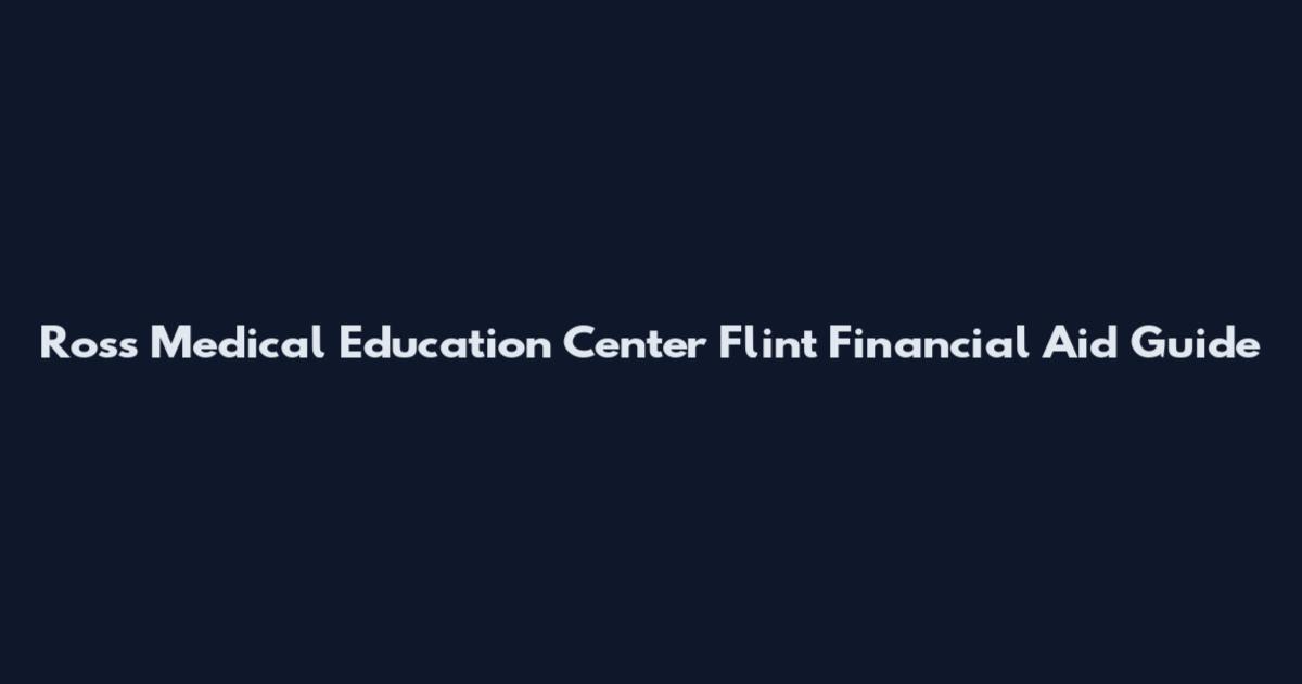 Ross Medical Education Center Flint Financial Aid Guide