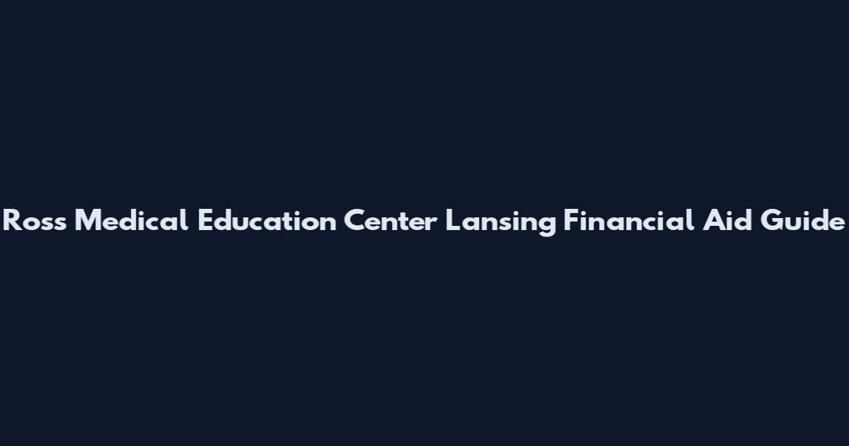 Ross Medical Education Center Lansing Financial Aid Guide