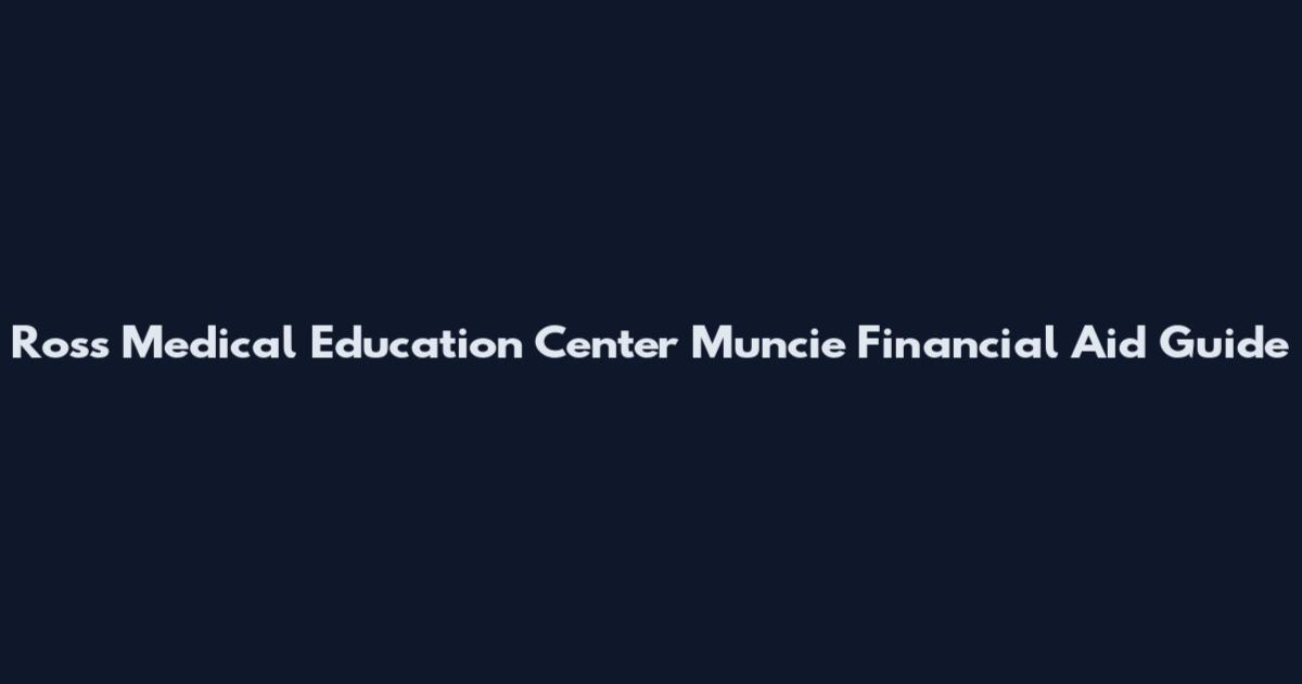 Ross Medical Education Center Muncie Financial Aid Guide