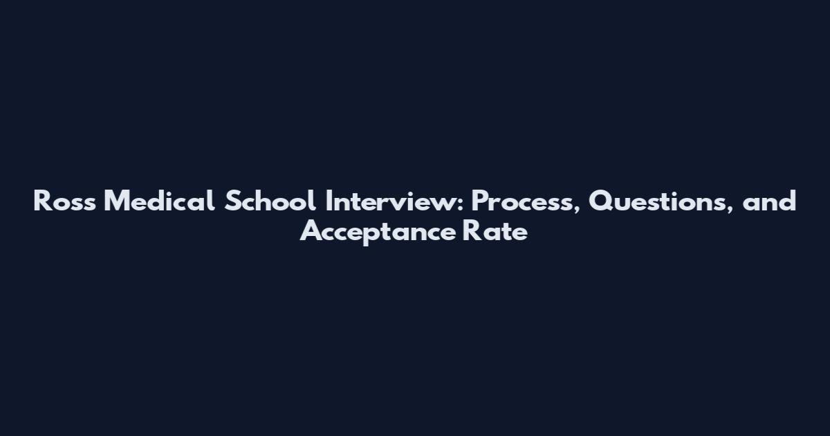 Ross Medical School Interview: Process, Questions, and Acceptance Rate