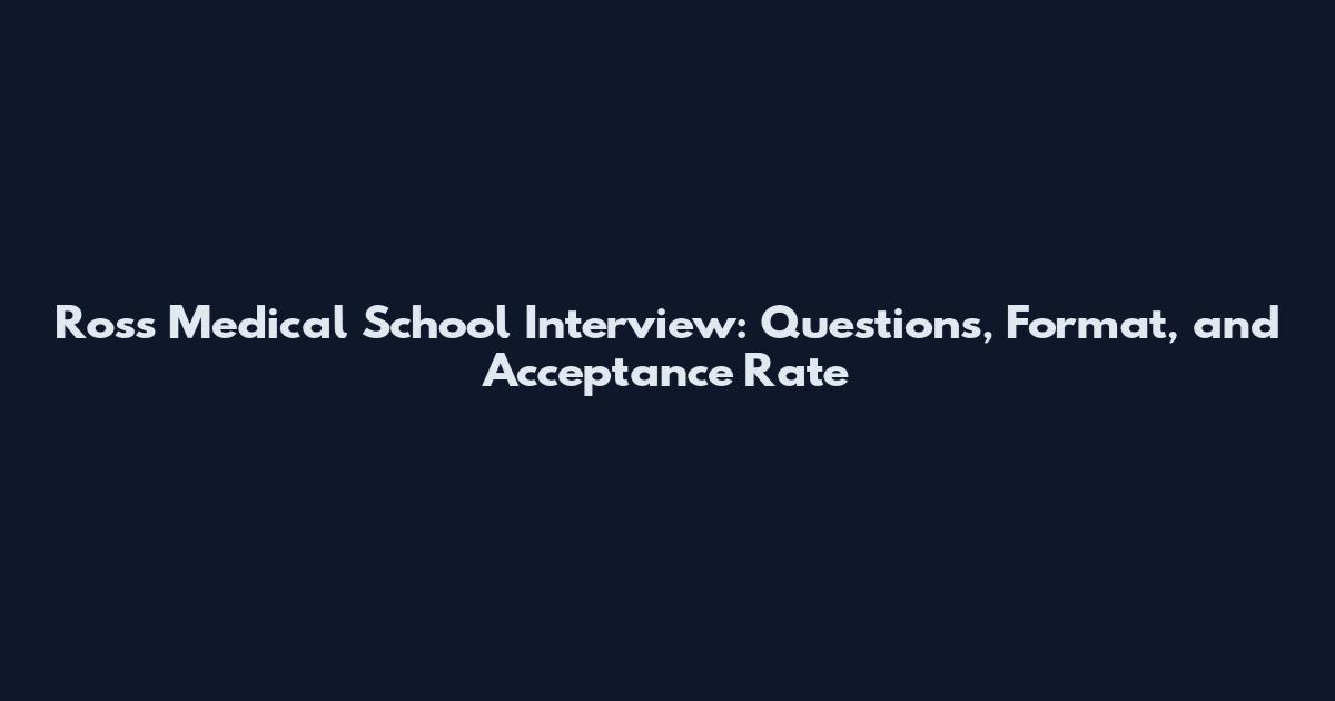 Ross Medical School Interview: Questions, Format, and Acceptance Rate