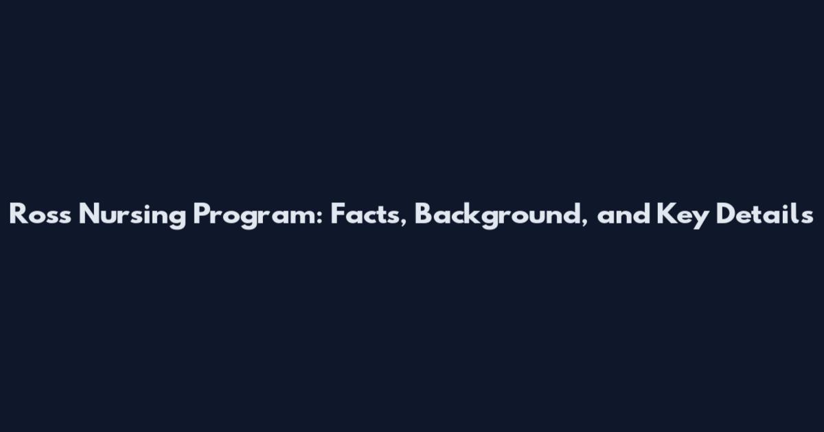 Ross Nursing Program: Facts, Background, and Key Details