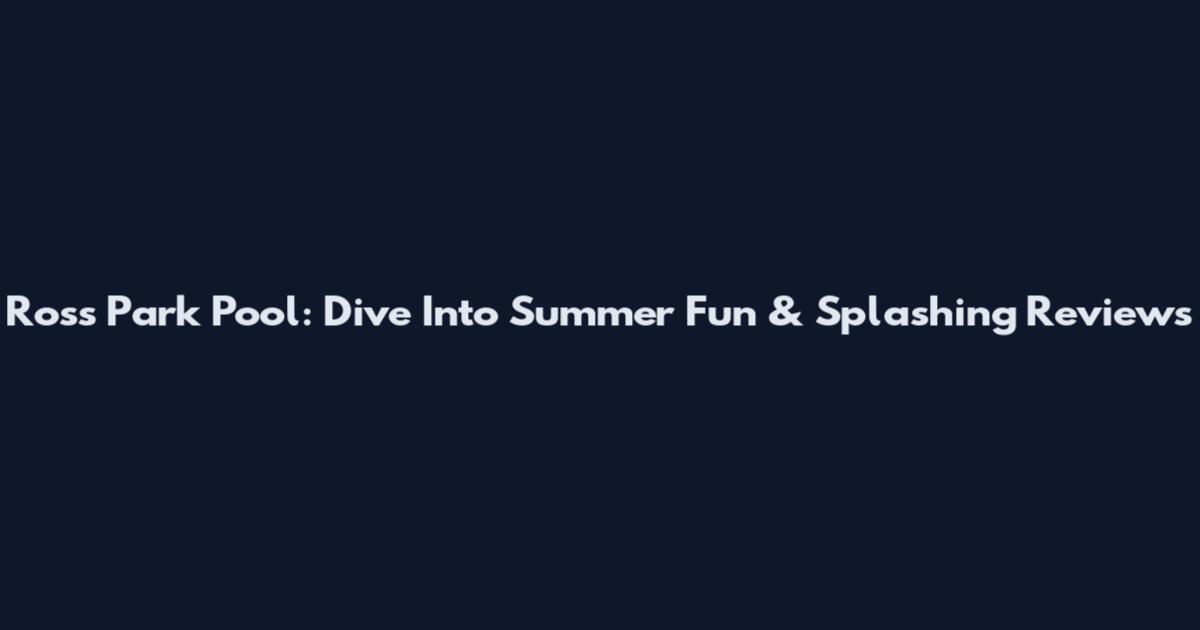 Ross Park Pool: Dive Into Summer Fun & Splashing Reviews