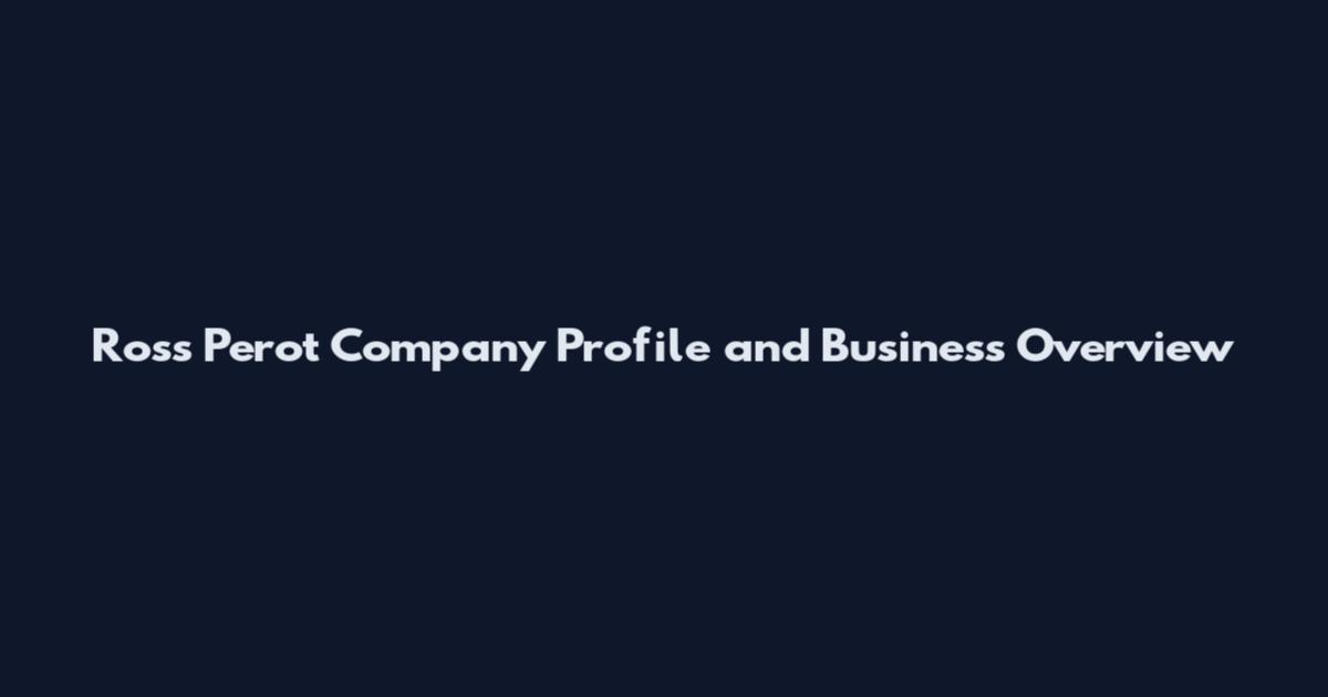 Ross Perot Company Profile and Business Overview