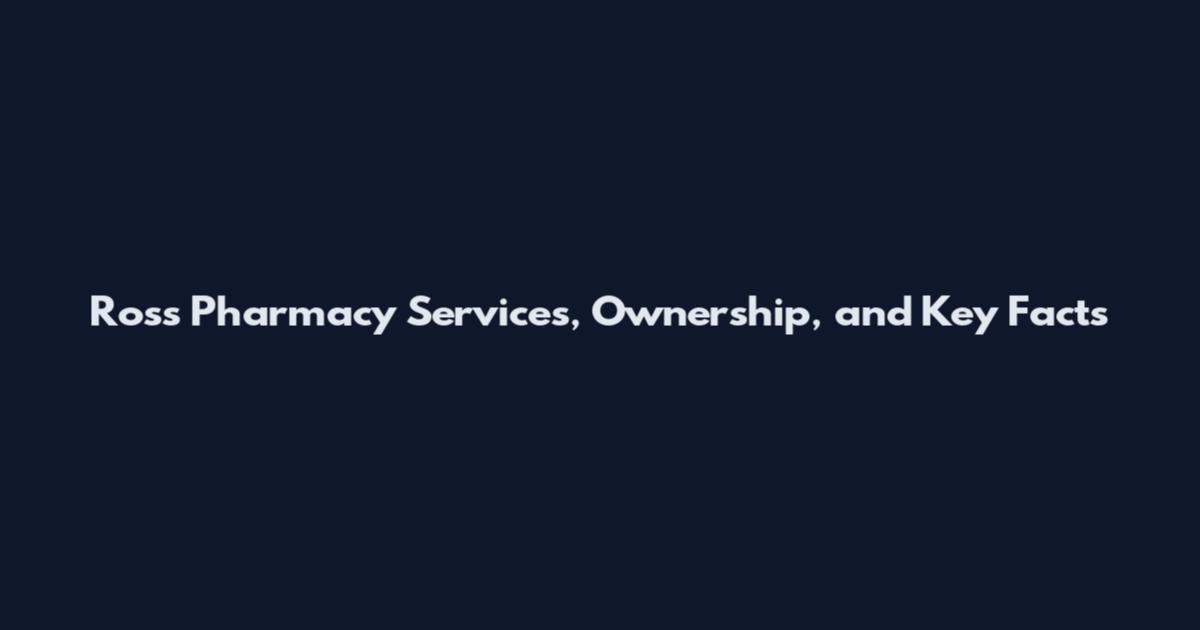 Ross Pharmacy Services, Ownership, and Key Facts