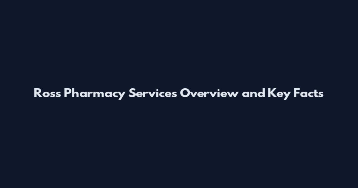 Ross Pharmacy Services Overview and Key Facts