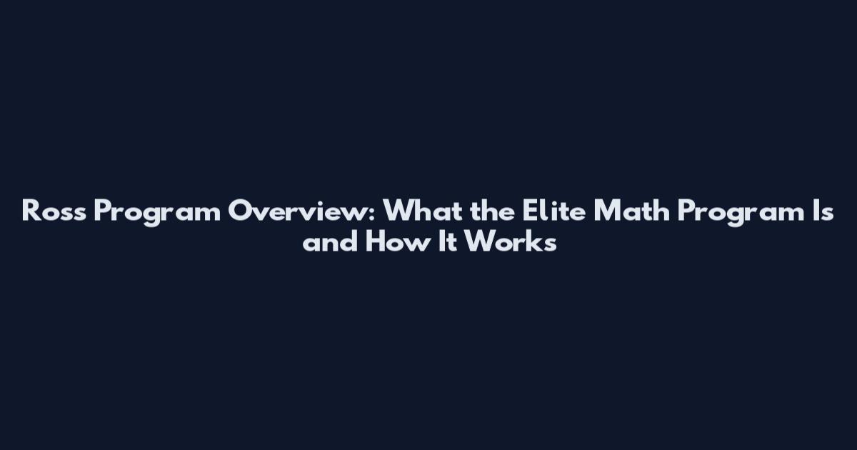 Ross Program Overview: What the Elite Math Program Is and How It Works
