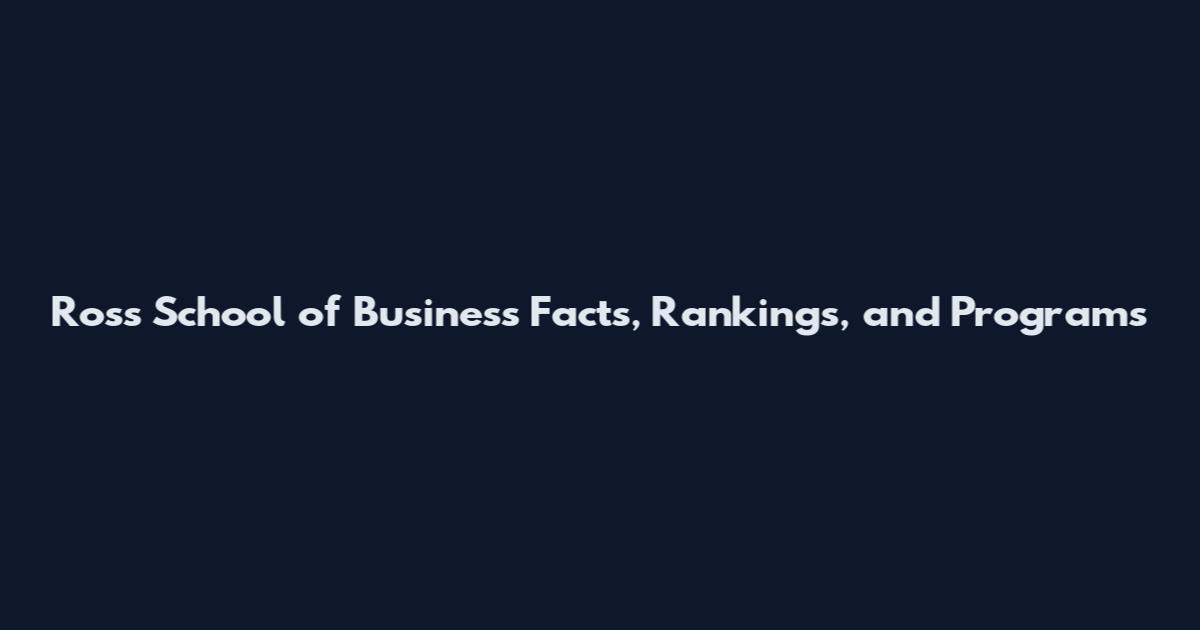 Ross School of Business Facts, Rankings, and Programs