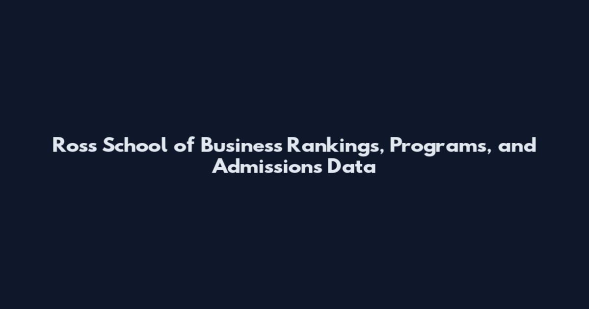Ross School of Business Rankings, Programs, and Admissions Data