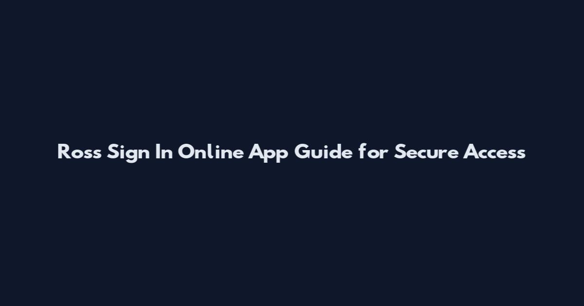 Ross Sign In Online App Guide for Secure Access