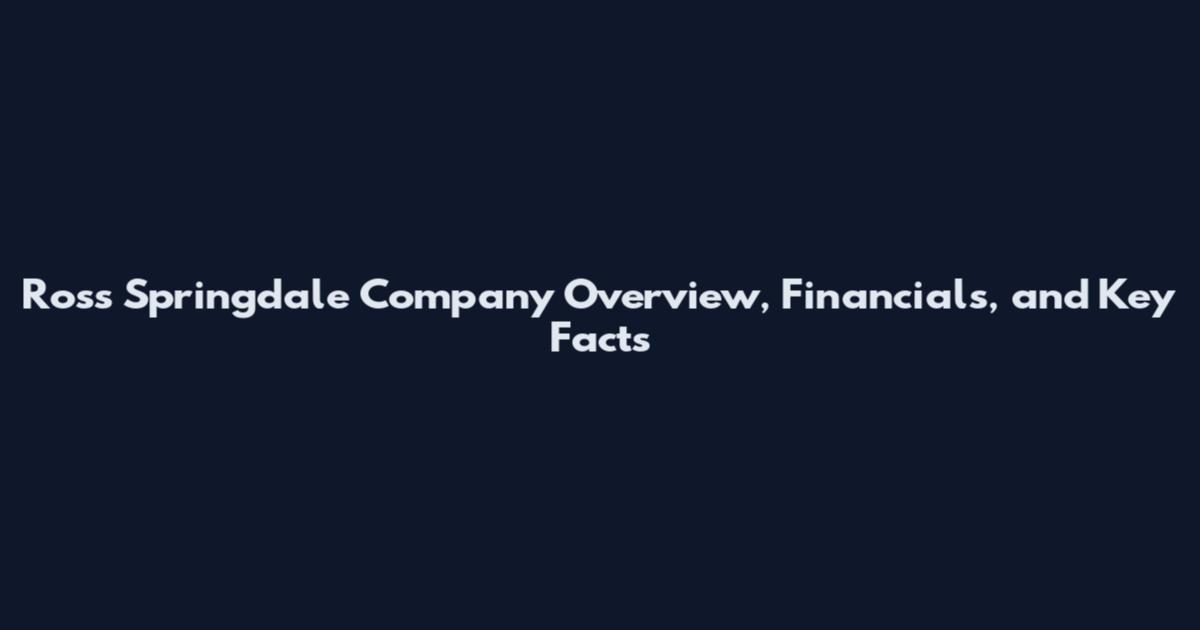 Ross Springdale Company Overview, Financials, and Key Facts