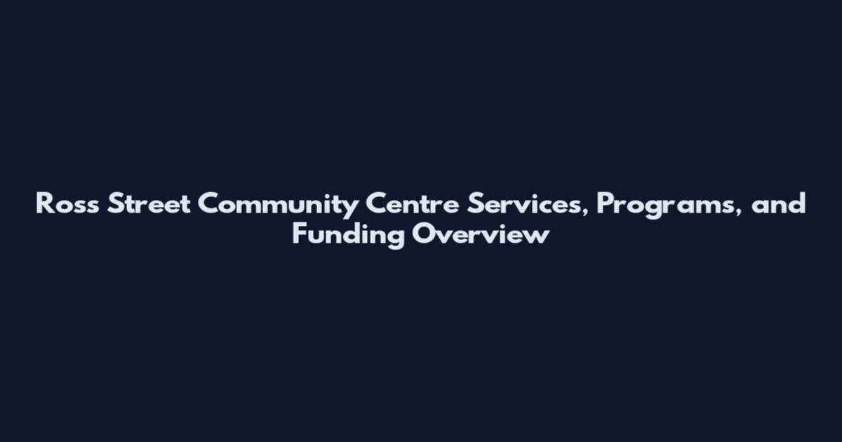 Ross Street Community Centre Services, Programs, and Funding Overview
