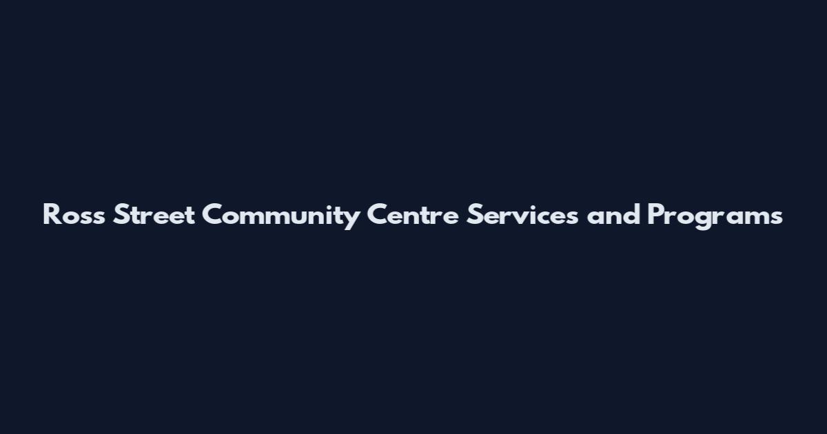 Ross Street Community Centre Services and Programs