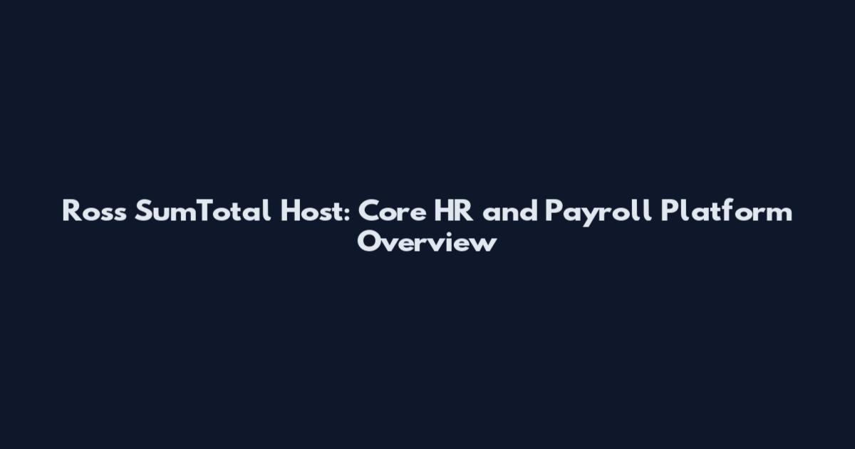 Ross SumTotal Host: Core HR and Payroll Platform Overview