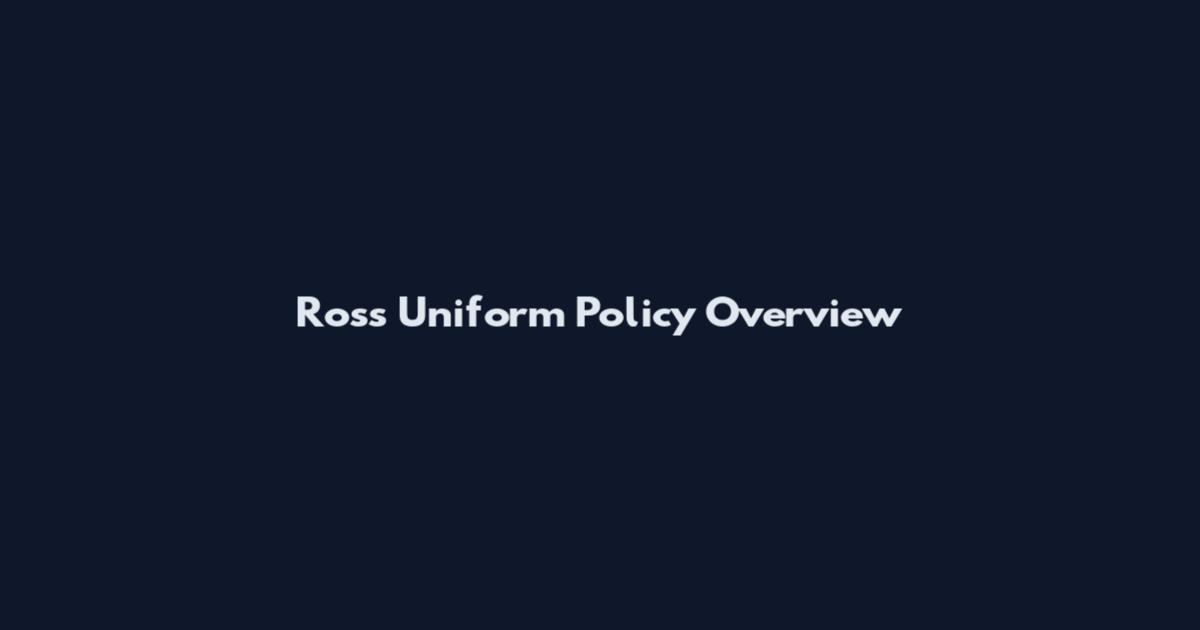 Ross Uniform Policy Overview