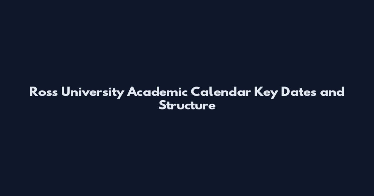 Ross University Academic Calendar Key Dates and Structure