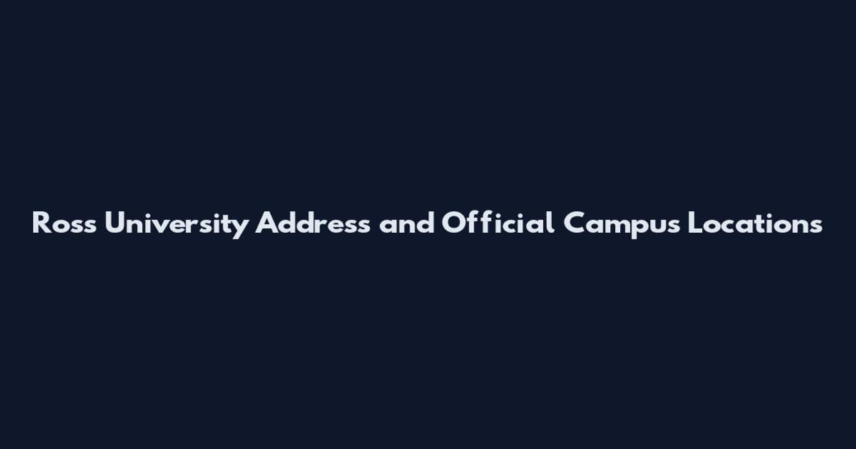 Ross University Address and Official Campus Locations