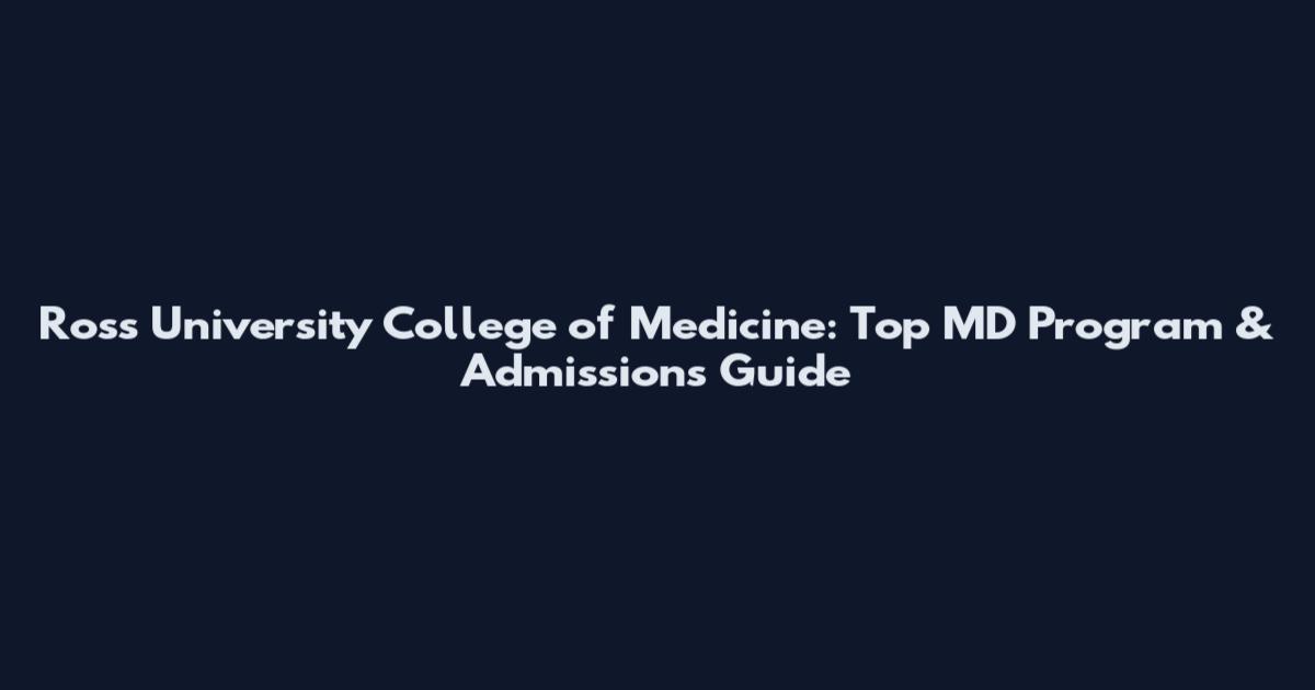 Ross University College of Medicine: Top MD Program & Admissions Guide