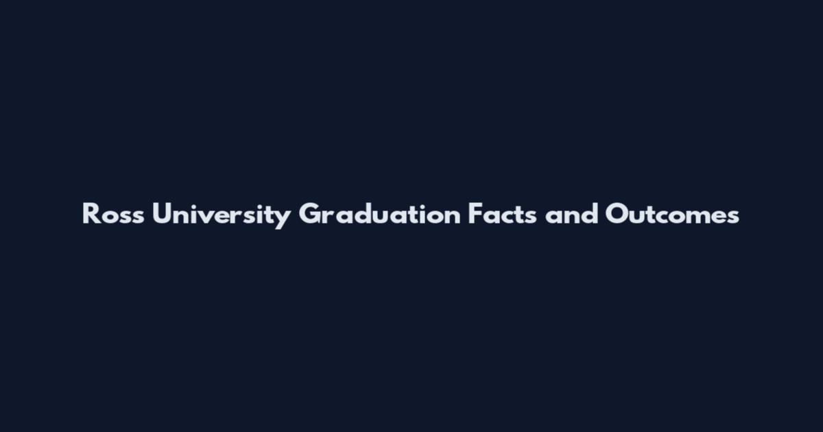 Ross University Graduation Facts and Outcomes