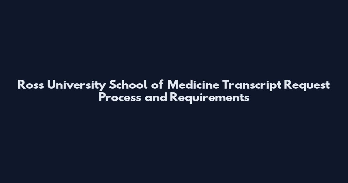 Ross University School of Medicine Transcript Request Process and Requirements