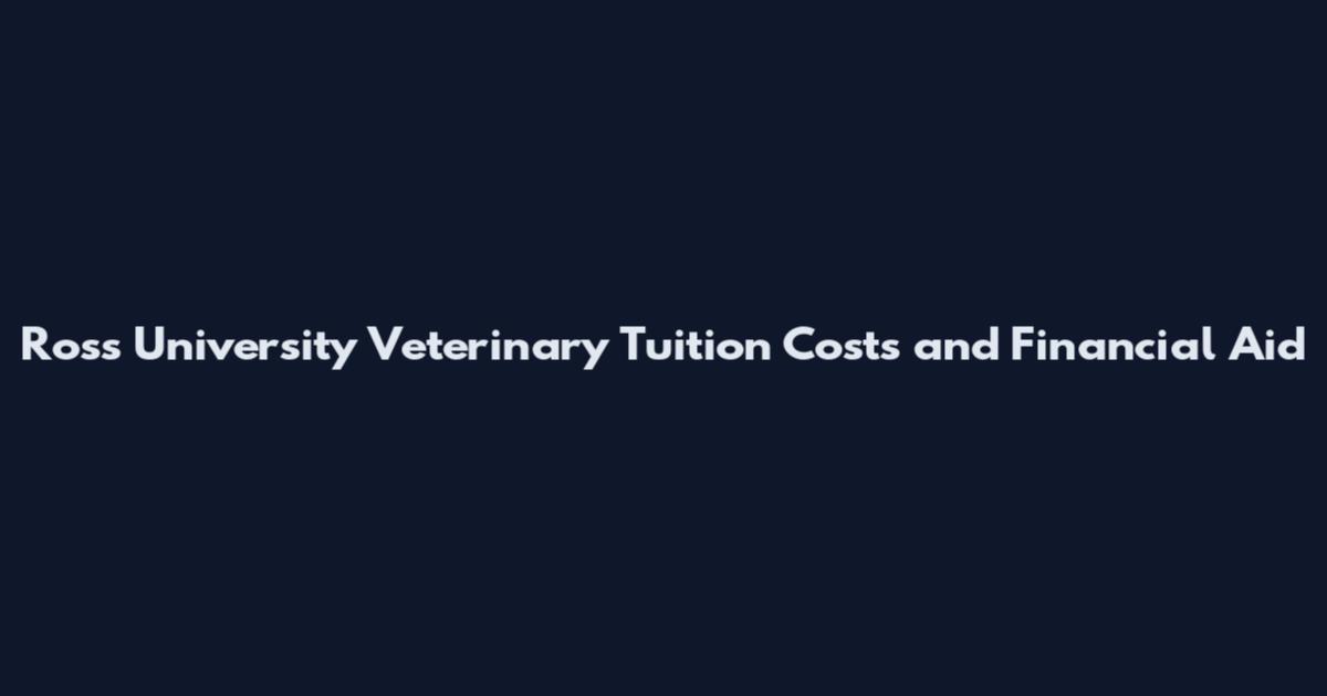 Ross University Veterinary Tuition Costs and Financial Aid