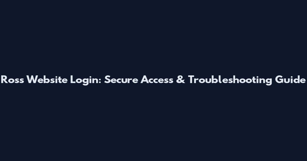 Ross Website Login: Secure Access & Troubleshooting Guide