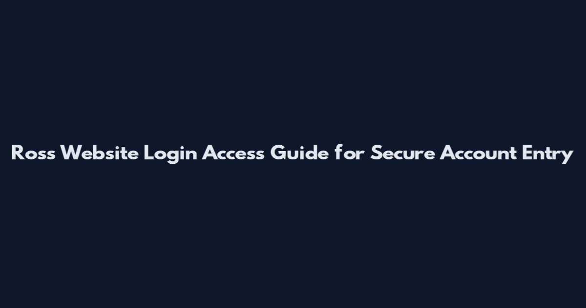 Ross Website Login Access Guide for Secure Account Entry