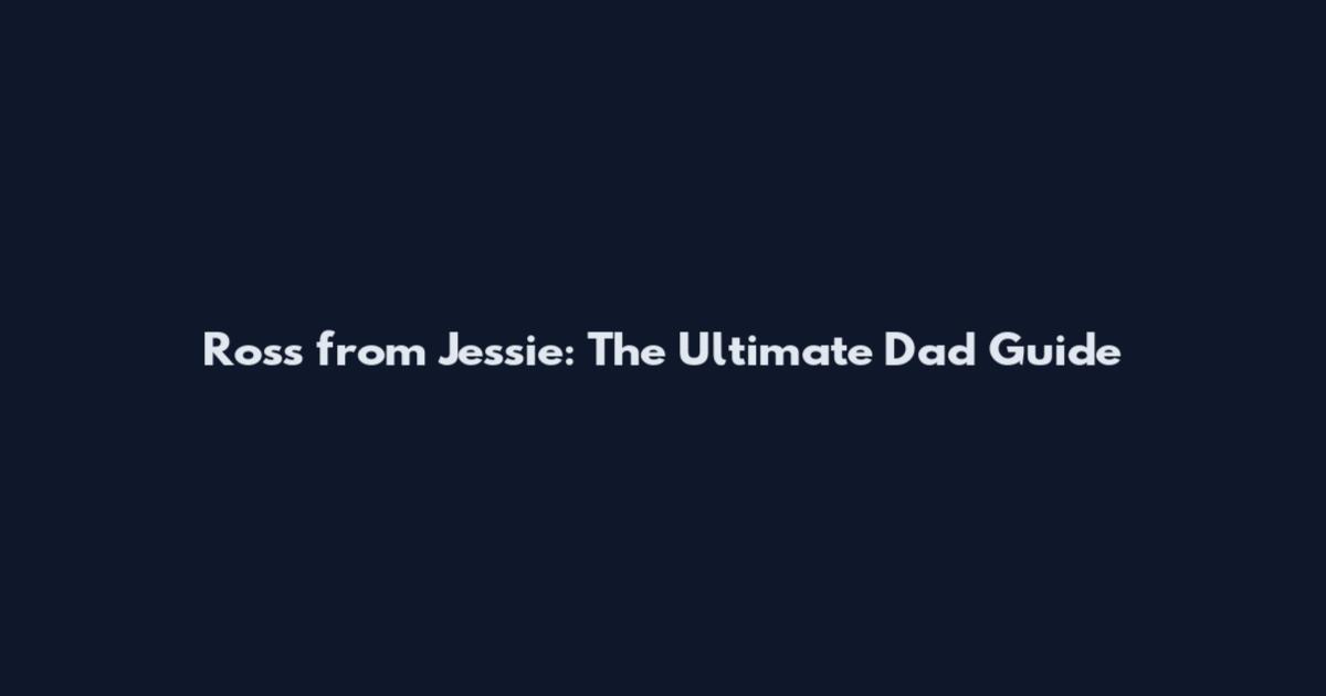 Ross from Jessie: The Ultimate Dad Guide