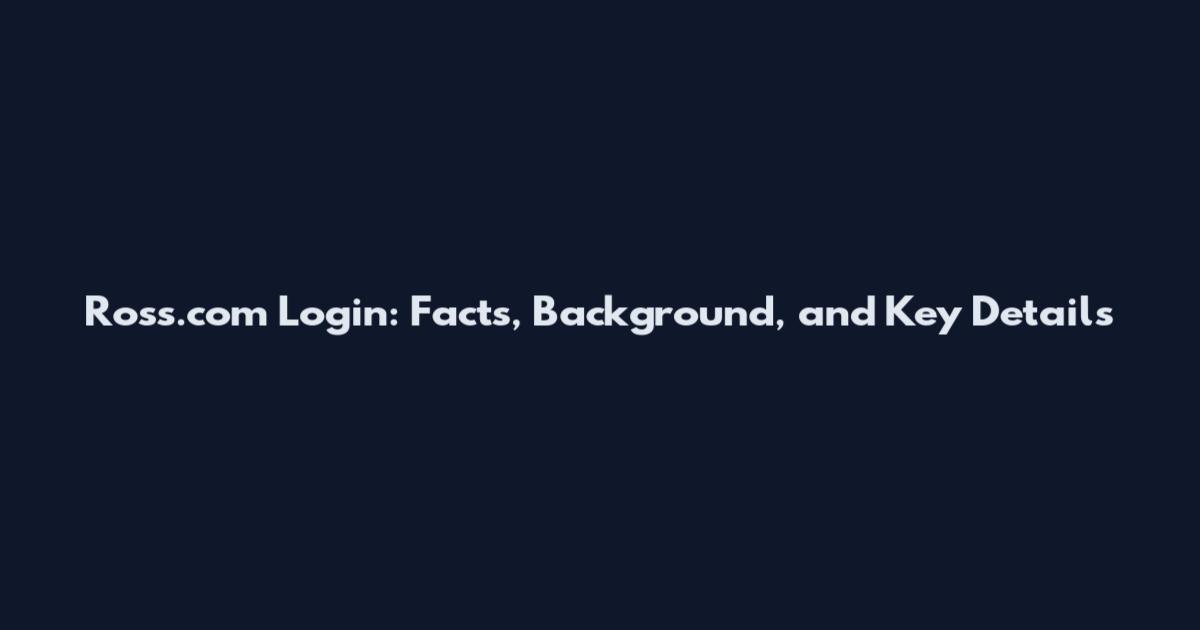 Ross.com Login: Facts, Background, and Key Details