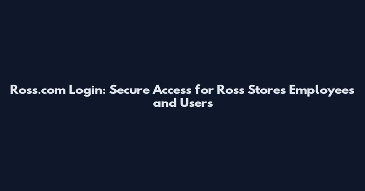 Ross.com Login: Secure Access for Ross Stores Employees and Users