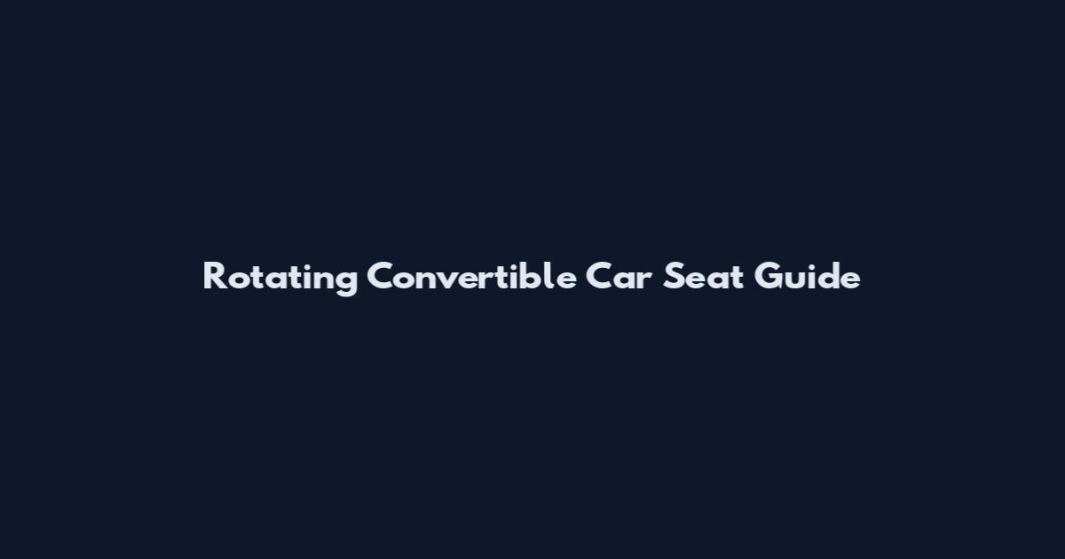 Rotating Convertible Car Seat Guide