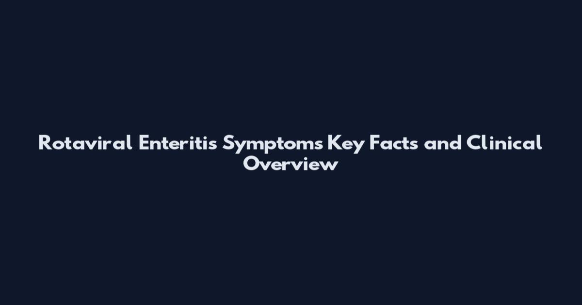 Rotaviral Enteritis Symptoms Key Facts and Clinical Overview
