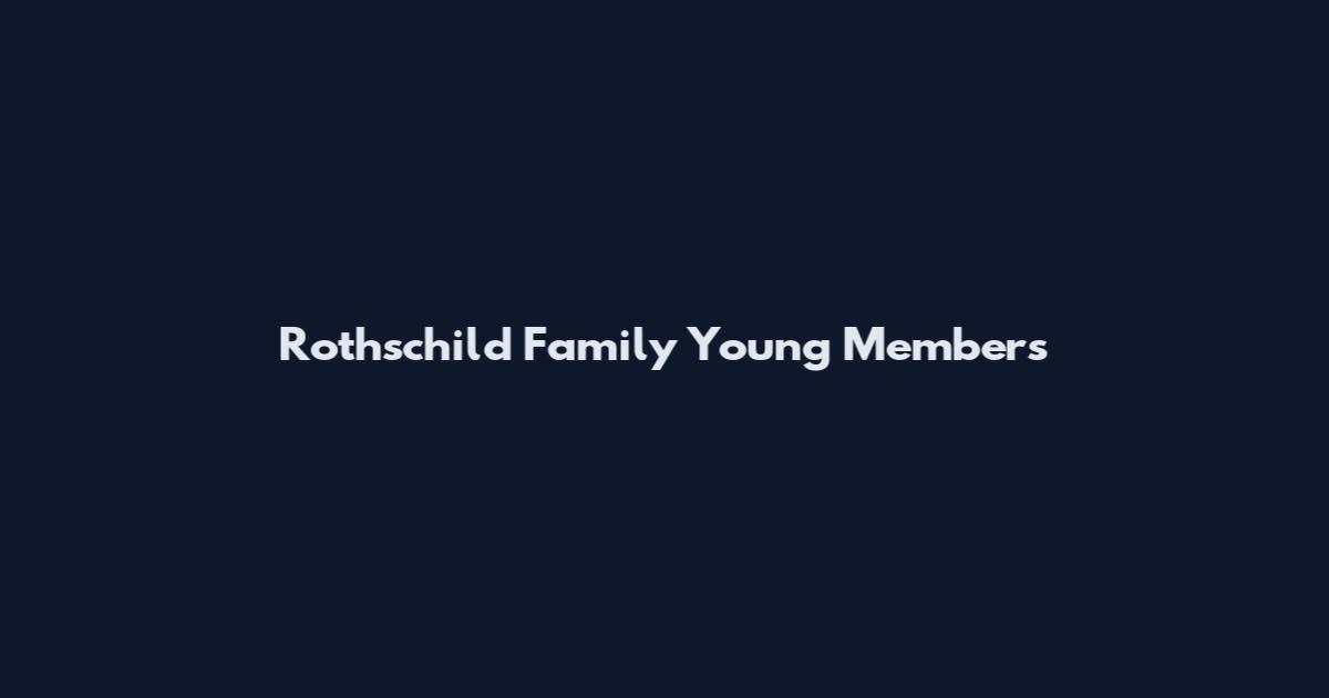 Rothschild Family Young Members