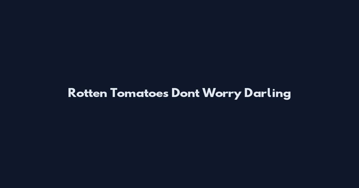 Rotten Tomatoes Don't Worry Darling