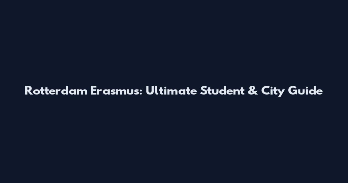 Rotterdam Erasmus: Ultimate Student & City Guide