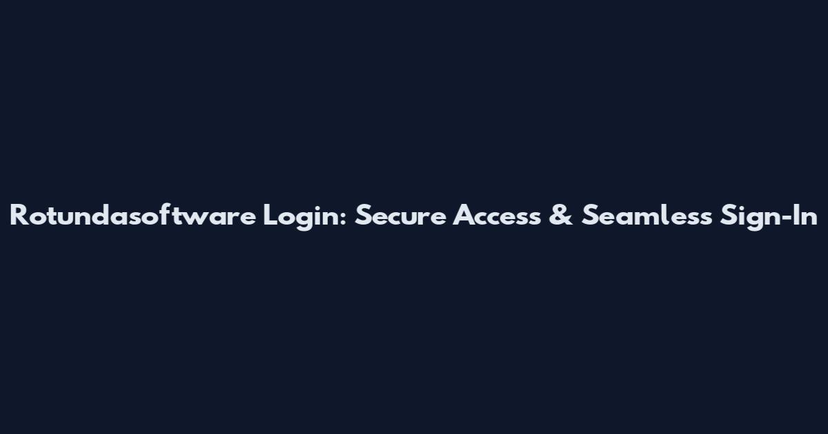 Rotundasoftware Login: Secure Access & Seamless Sign-In